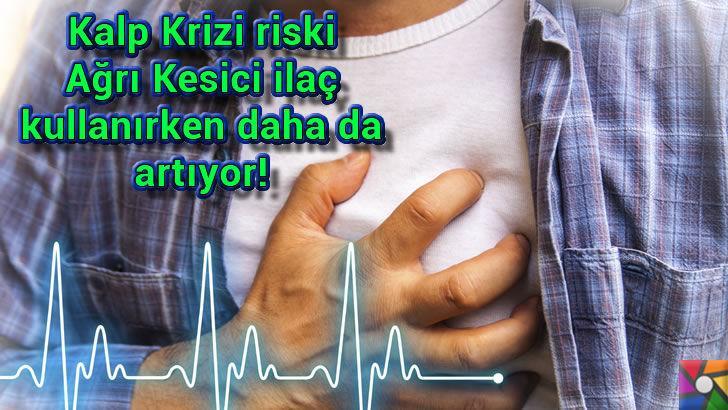 Kalp Krizi en çok Ağrı Kesici alma döneminde gerçekleşiyor!